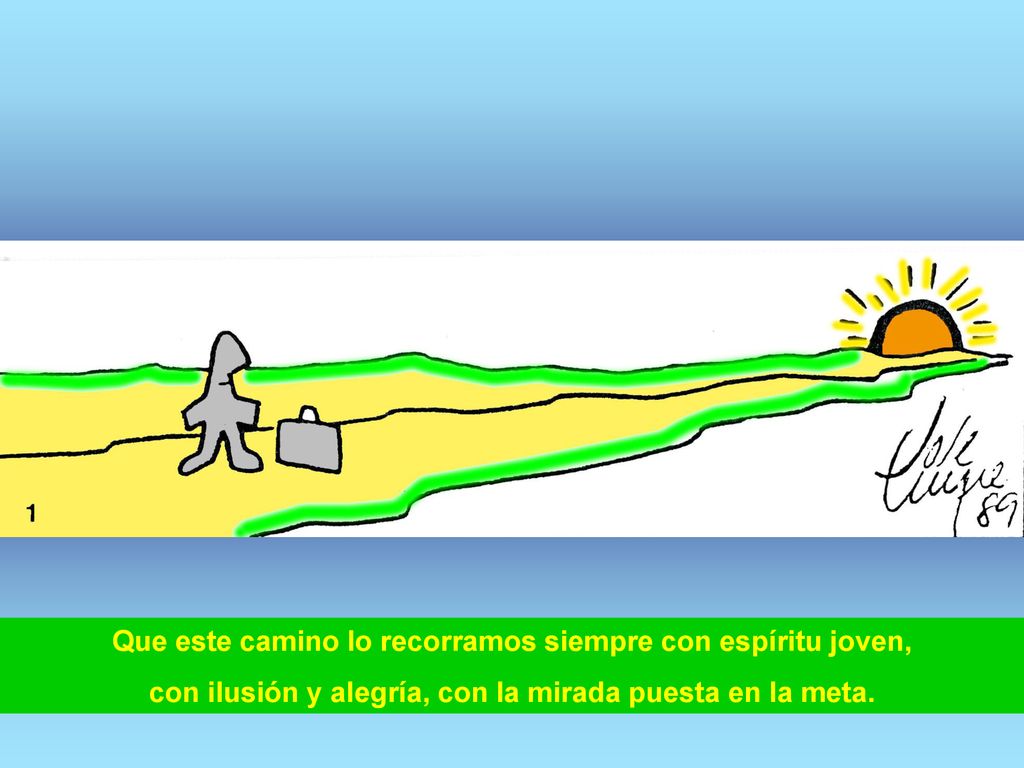 Que este camino lo recorramos siempre con espíritu joven,