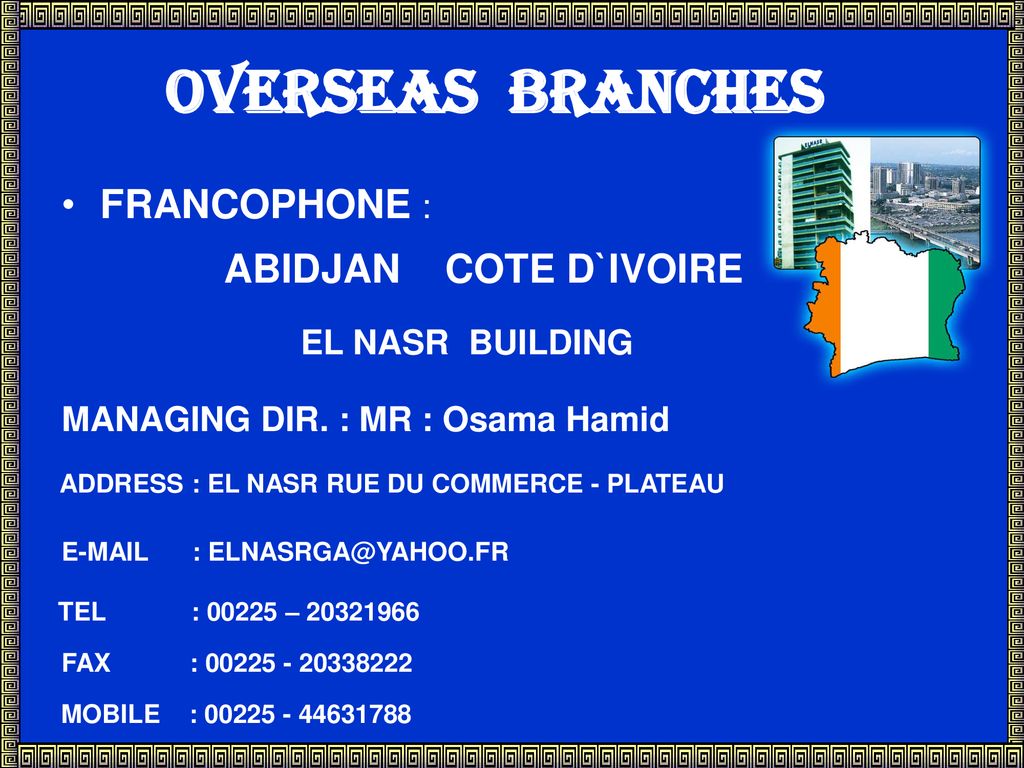 OVERSEAS BRANCHES FRANCOPHONE : ABIDJAN COTE D`IVOIRE EL NASR BUILDING