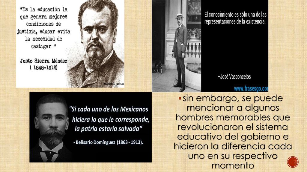 sin embargo, se puede mencionar a algunos hombres memorables que revolucionaron el sistema educativo del gobierno e hicieron la diferencia cada uno en su respectivo momento
