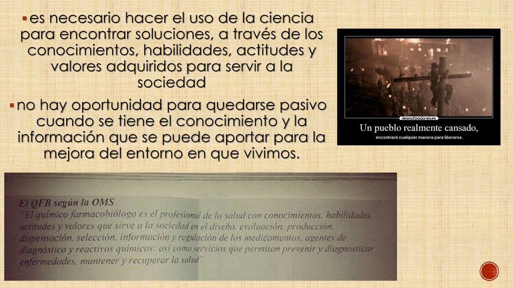 es necesario hacer el uso de la ciencia para encontrar soluciones, a través de los conocimientos, habilidades, actitudes y valores adquiridos para servir a la sociedad