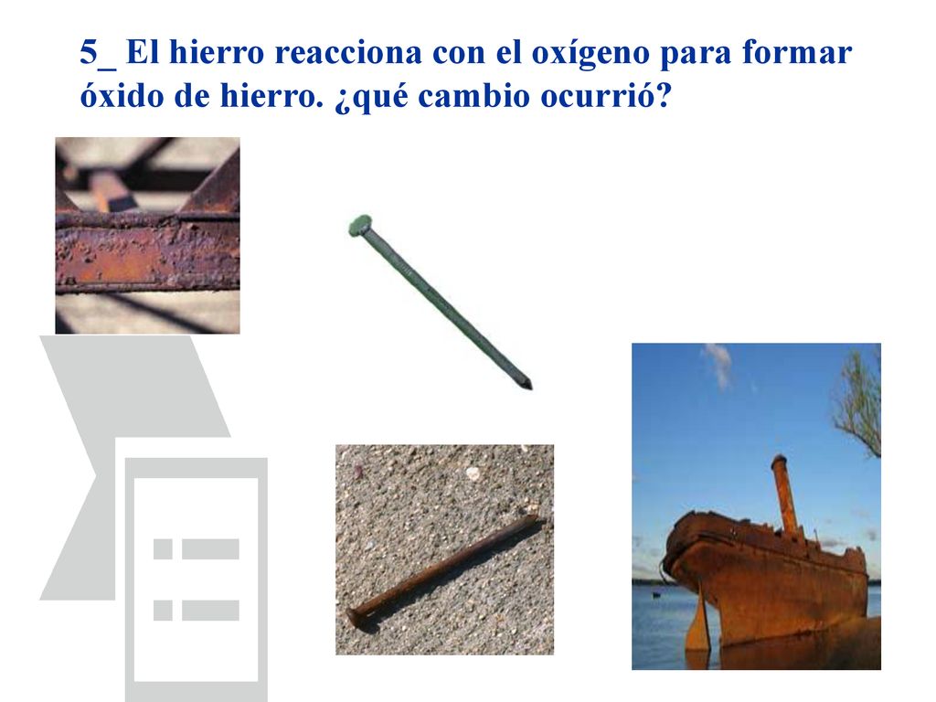 5_ El hierro reacciona con el oxígeno para formar óxido de hierro