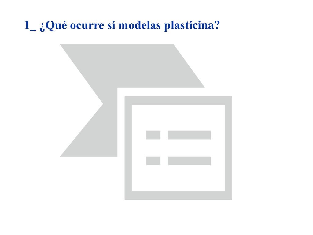 1_ ¿Qué ocurre si modelas plasticina