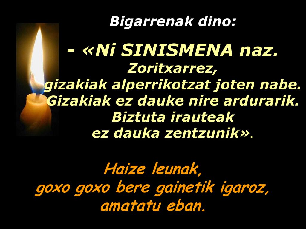 - «Ni SINISMENA naz. Haize leunak, goxo goxo bere gainetik igaroz,