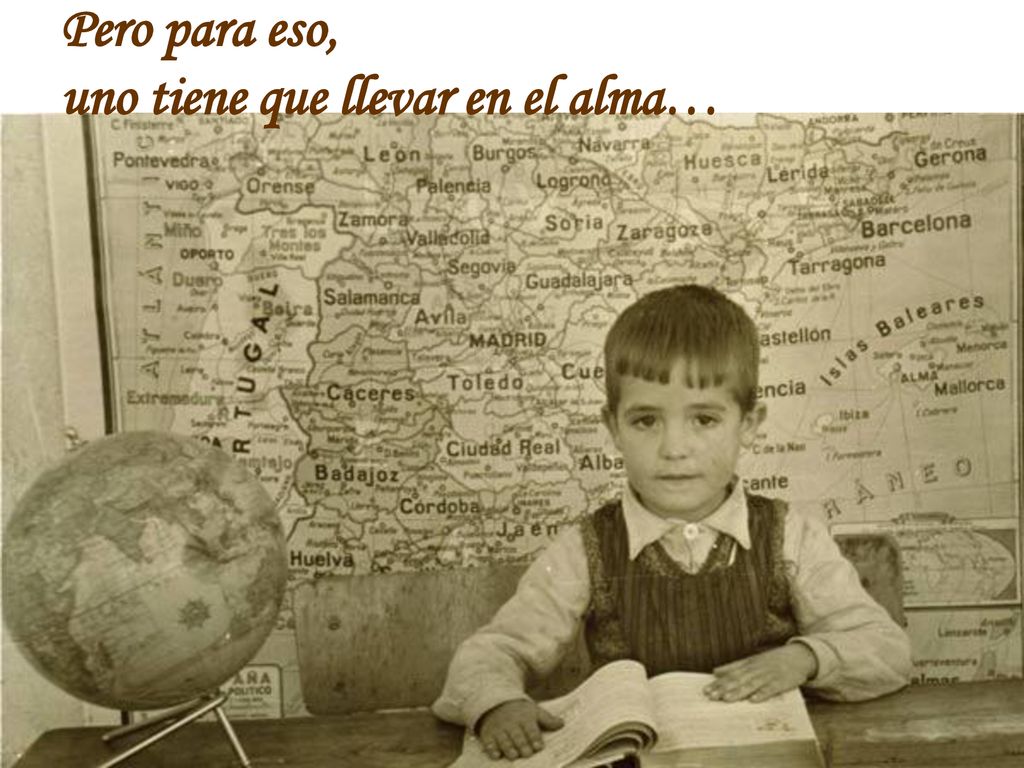 Pero para eso, uno tiene que llevar en el alma…