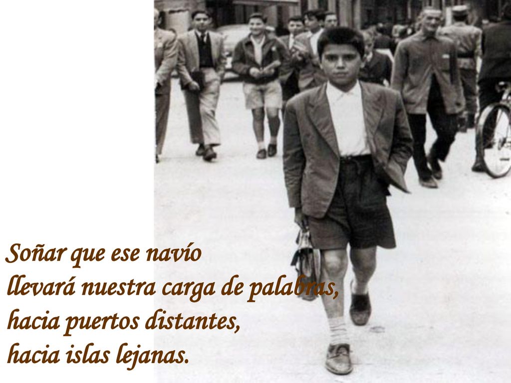 Soñar que ese navío llevará nuestra carga de palabras, hacia puertos distantes, hacia islas lejanas.