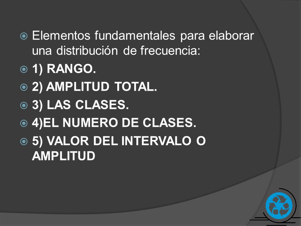 Elementos fundamentales para elaborar una distribución de frecuencia: