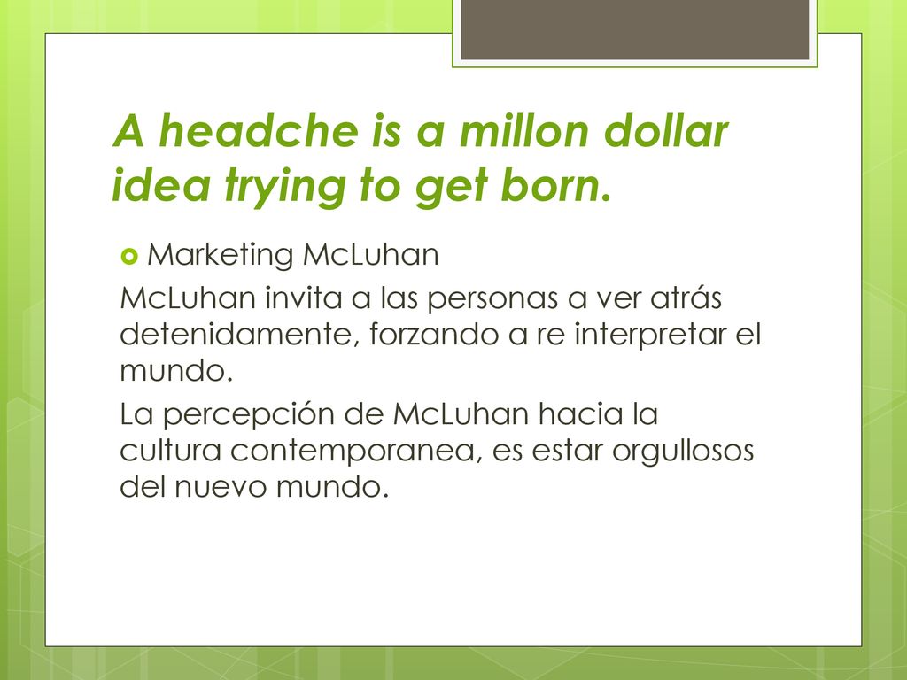 A headche is a millon dollar idea trying to get born.