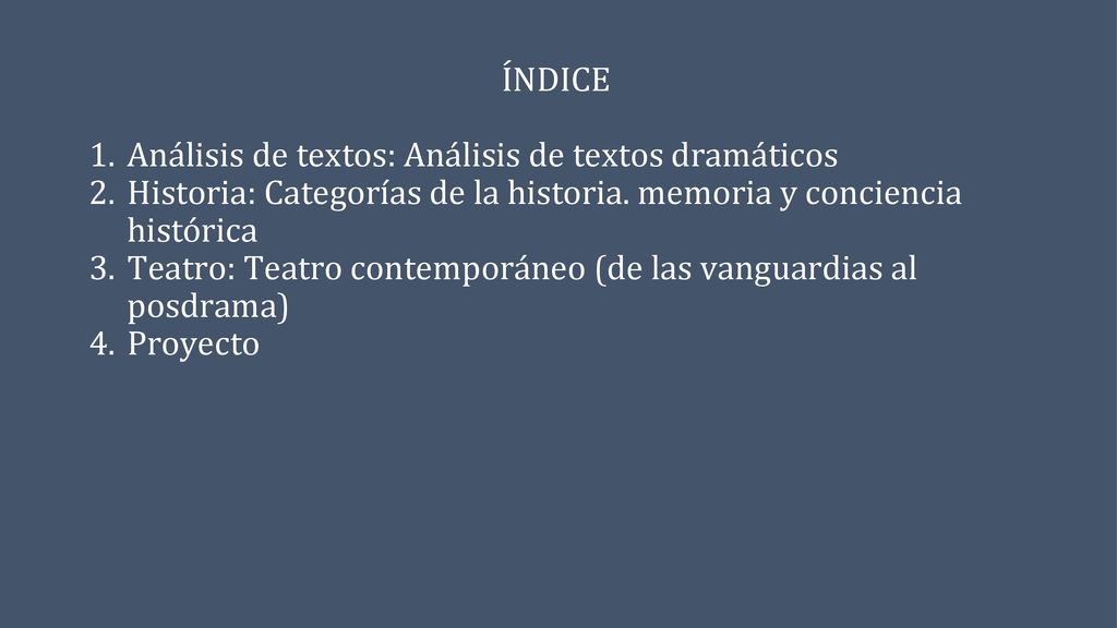 ÍNDICE Análisis de textos: Análisis de textos dramáticos. Historia: Categorías de la historia. memoria y conciencia histórica.