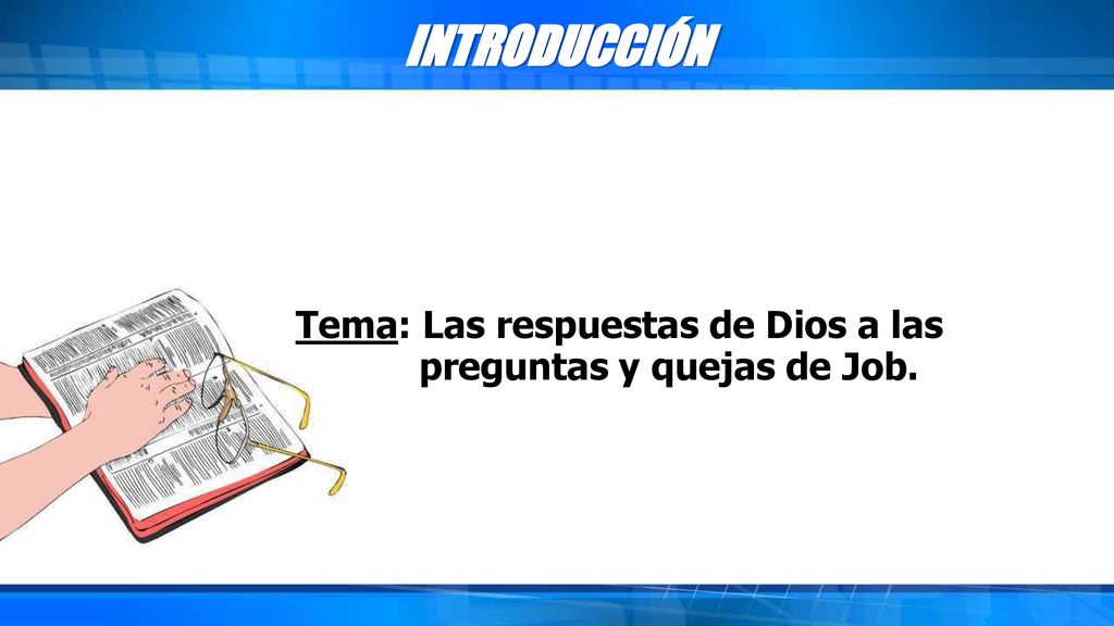 INTRODUCCIÓN Tema: Las respuestas de Dios a las preguntas y quejas de Job.
