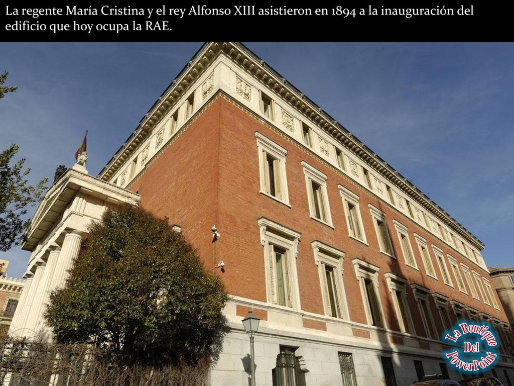 La regente María Cristina y el rey Alfonso XIII asistieron en 1894 a la inauguración del edificio que hoy ocupa la RAE.