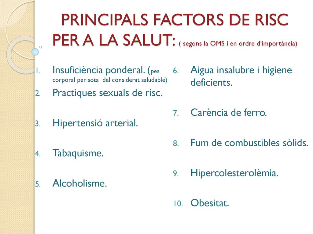 PRINCIPALS FACTORS DE RISC PER A LA SALUT: ( segons la OMS i en ordre d’importància)