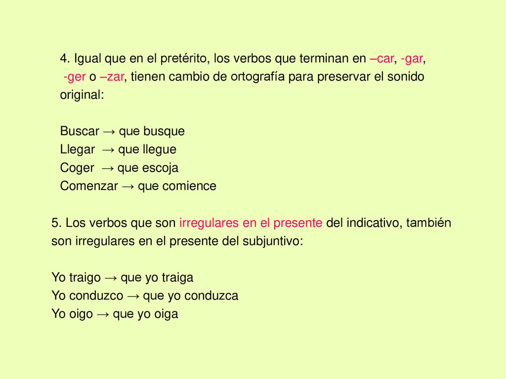 4. Igual que en el pretérito, los verbos que terminan en –car, -gar,