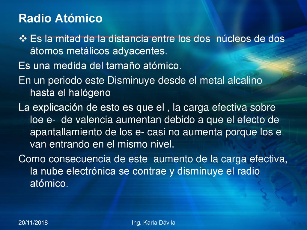 Radio Atómico Es la mitad de la distancia entre los dos núcleos de dos átomos metálicos adyacentes.