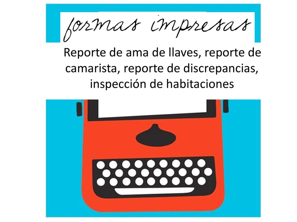 Reporte de ama de llaves, reporte de camarista, reporte de discrepancias, inspección de habitaciones