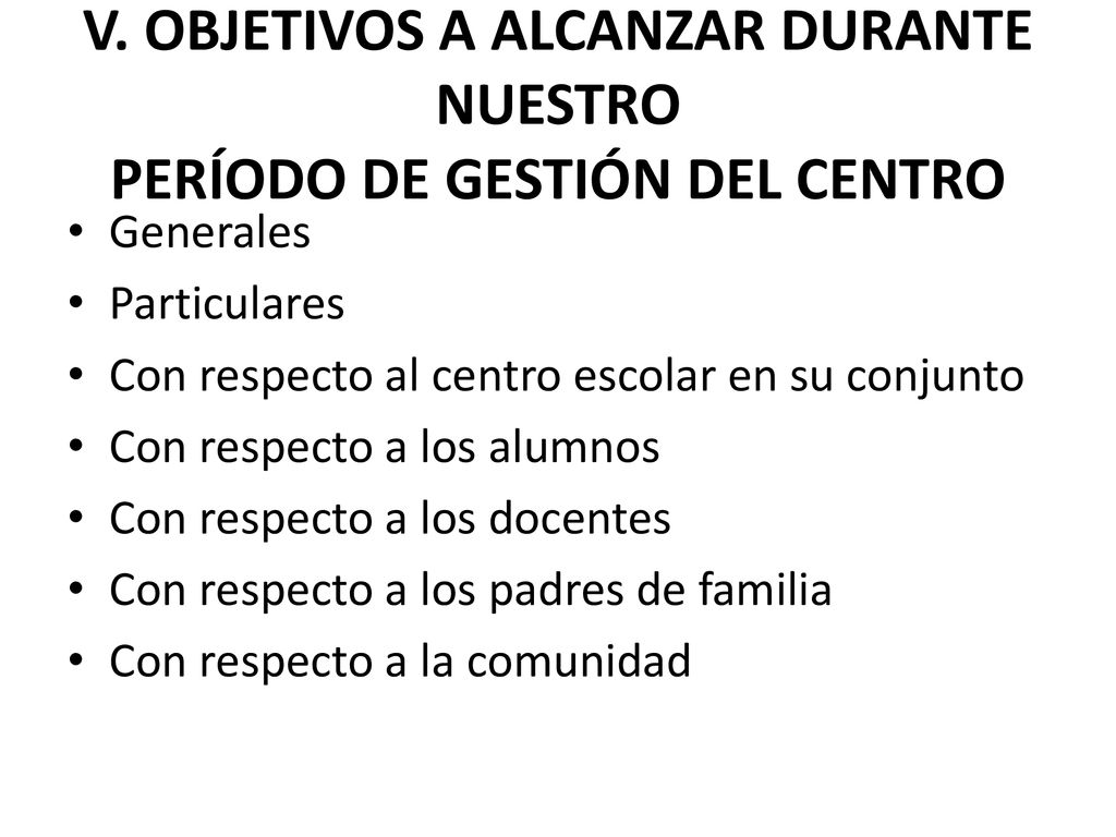 V. OBJETIVOS A ALCANZAR DURANTE NUESTRO PERÍODO DE GESTIÓN DEL CENTRO
