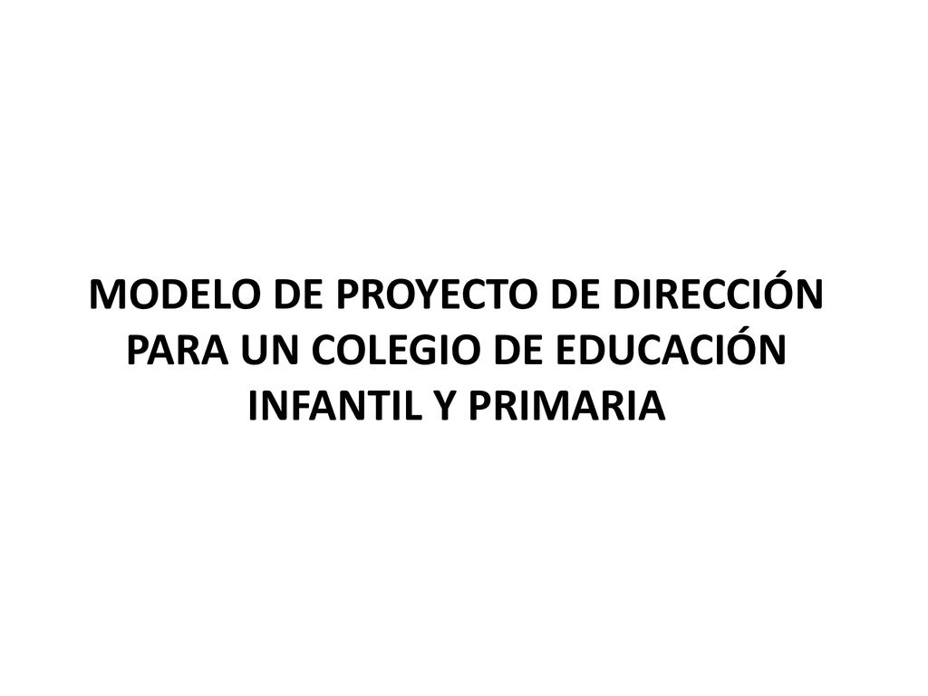 MODELO DE PROYECTO DE DIRECCIÓN PARA UN COLEGIO DE EDUCACIÓN INFANTIL Y PRIMARIA