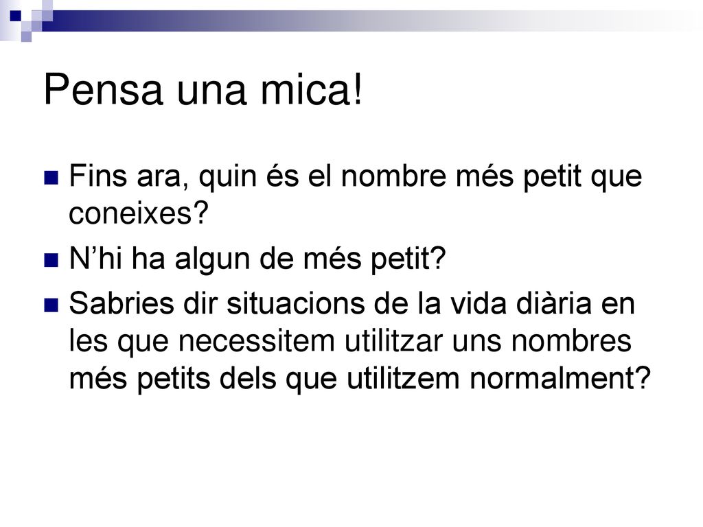 Pensa una mica! Fins ara, quin és el nombre més petit que coneixes