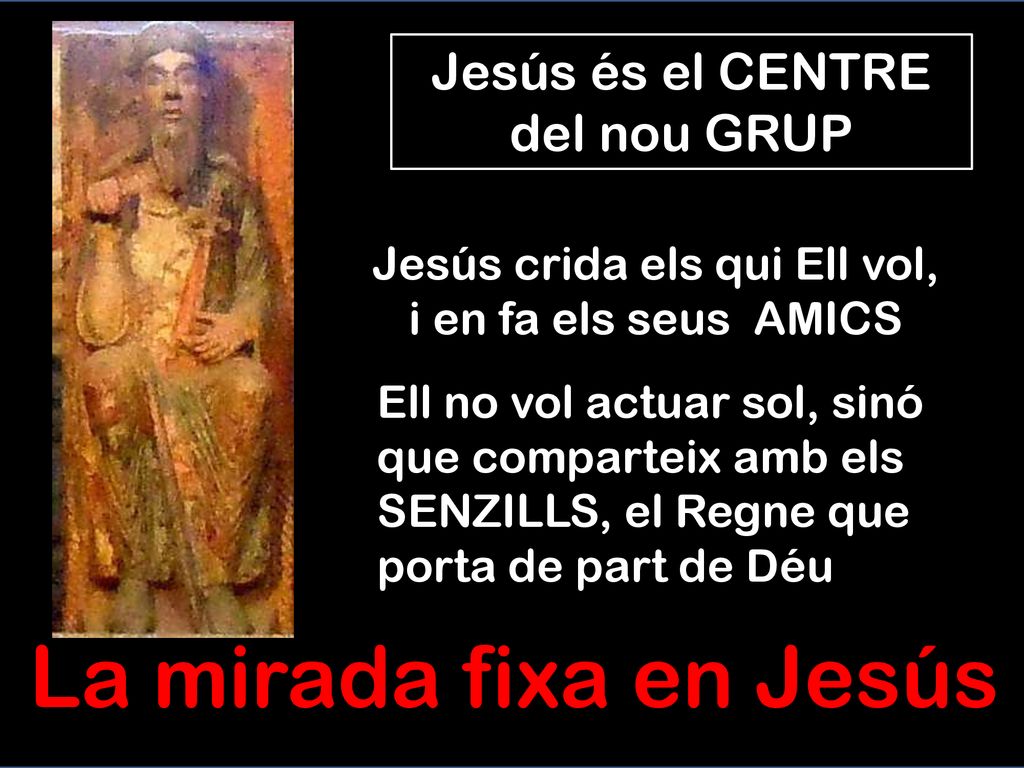 La mirada fixa en Jesús Jesús és el CENTRE del nou GRUP