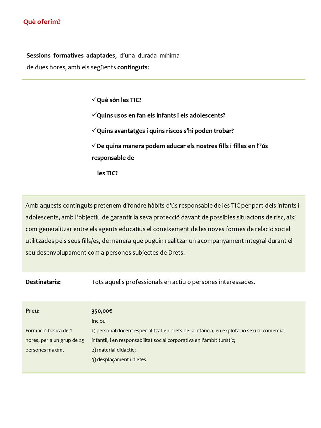 Què oferim Sessions formatives adaptades, d’una durada mínima de dues hores, amb els següents continguts: