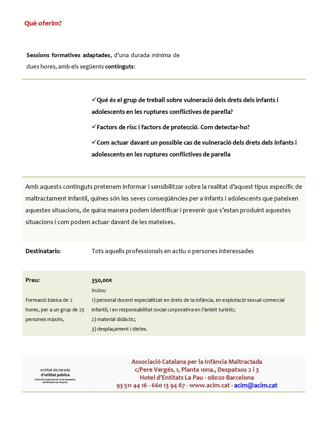 Què oferim Sessions formatives adaptades, d’una durada mínima de dues hores, amb els següents continguts: