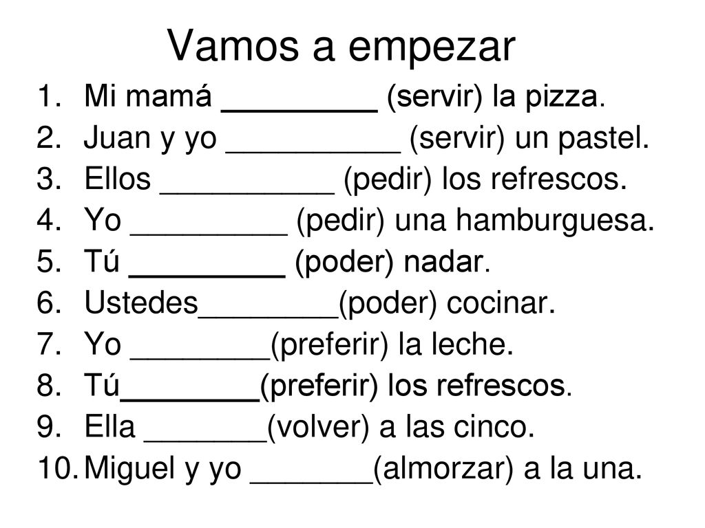 Vamos a empezar Mi mamá _________ (servir) la pizza.