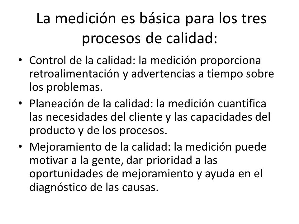 La medición es básica para los tres procesos de calidad: