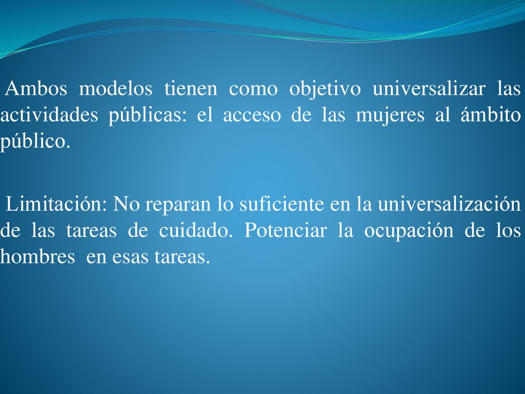 Ambos modelos tienen como objetivo universalizar las actividades públicas: el acceso de las mujeres al ámbito público.