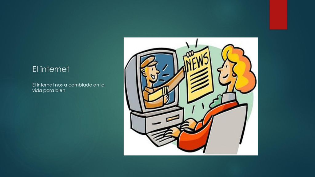 El internet El internet nos a cambiado en la vida para bien