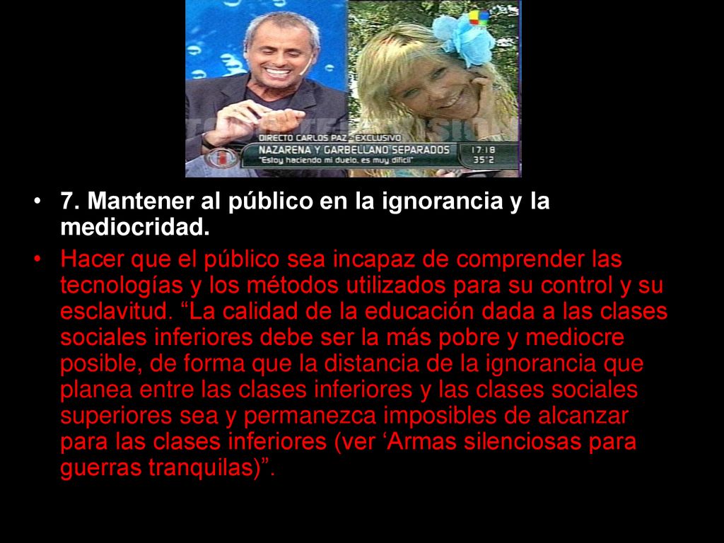 7. Mantener al público en la ignorancia y la mediocridad.