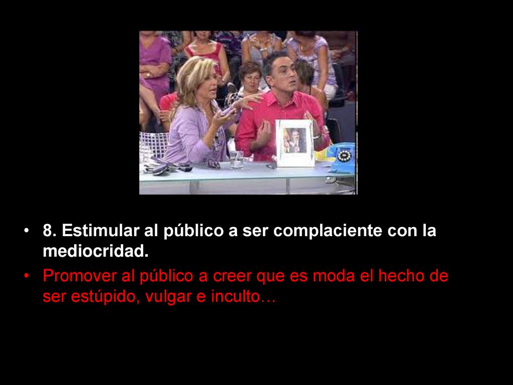 8. Estimular al público a ser complaciente con la mediocridad.