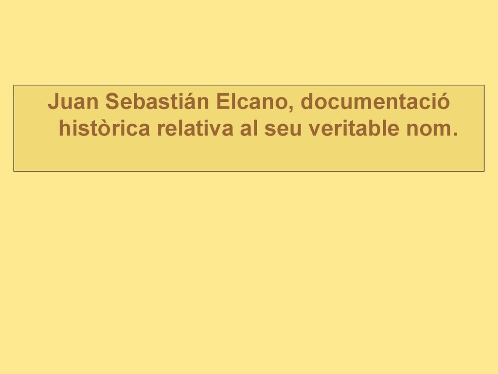 Juan Sebastián Elcano, documentació històrica relativa al seu veritable nom.