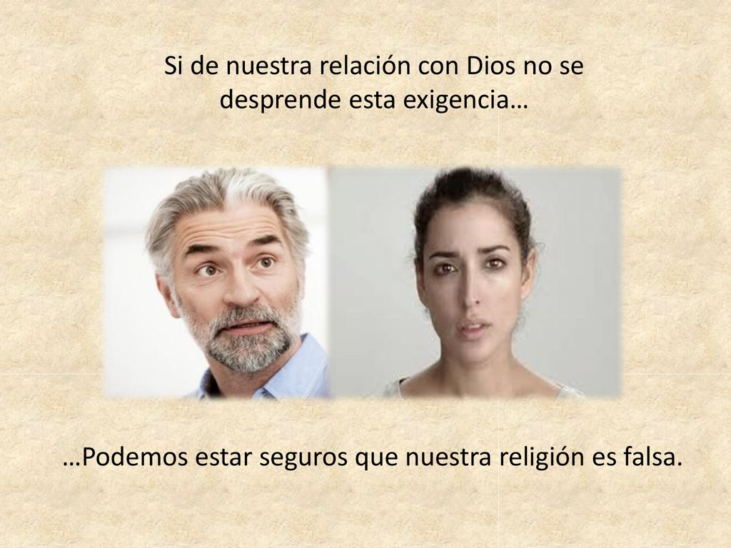 Si de nuestra relación con Dios no se desprende esta exigencia…