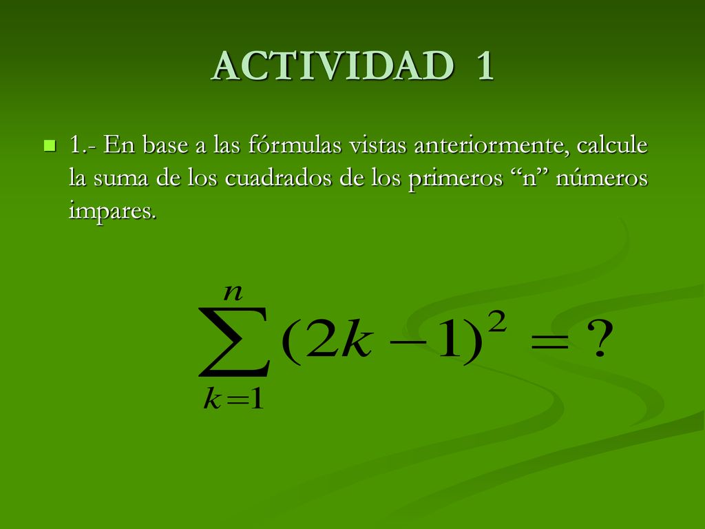 ACTIVIDAD En base a las fórmulas vistas anteriormente, calcule la suma de los cuadrados de los primeros n números impares.