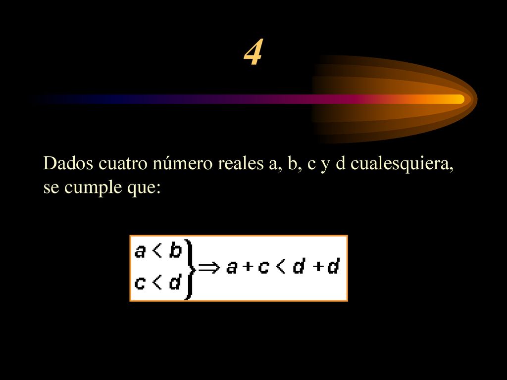 4 Dados cuatro número reales a, b, c y d cualesquiera, se cumple que: