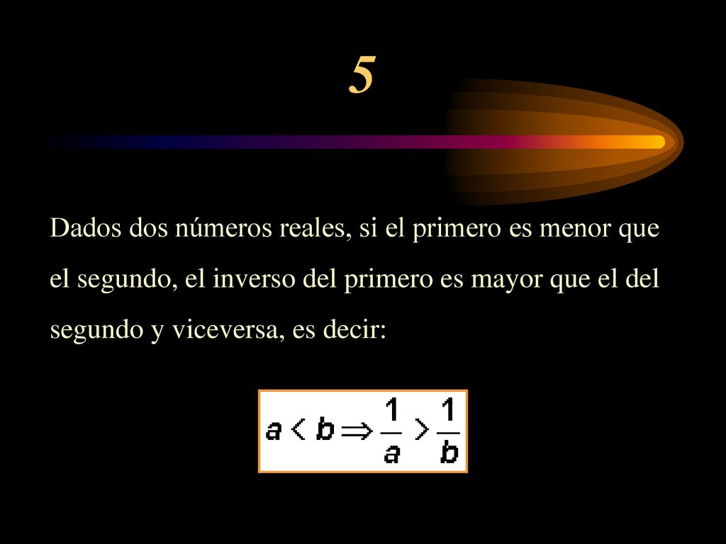 5 Dados dos números reales, si el primero es menor que