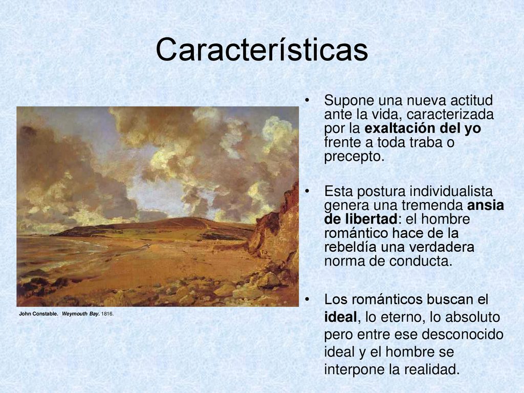 Características Supone una nueva actitud ante la vida, caracterizada por la exaltación del yo frente a toda traba o precepto.