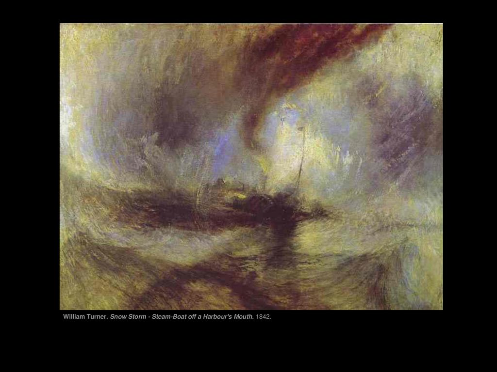 William Turner. Snow Storm - Steam-Boat off a Harbour s Mouth