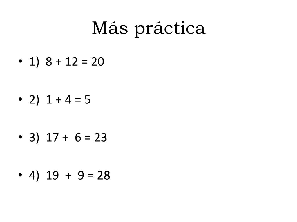 Más práctica 1) = 20 2) = 5 3) = 23 4) = 28