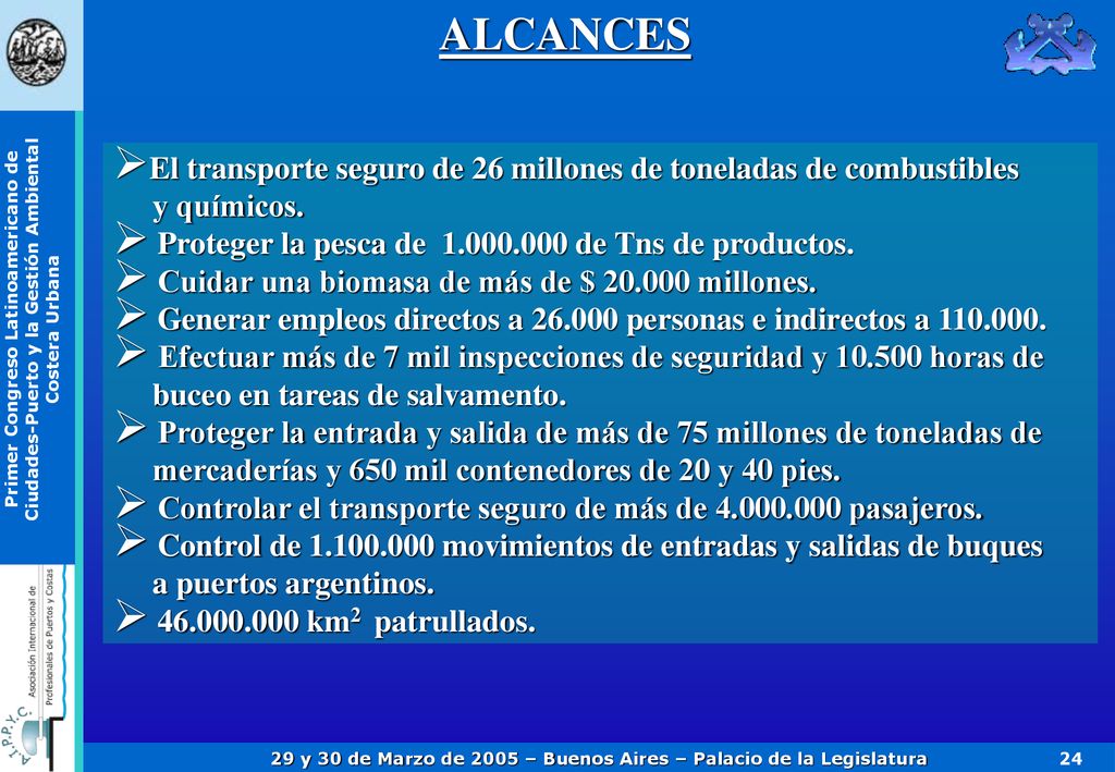 ALCANCES El transporte seguro de 26 millones de toneladas de combustibles. y químicos. Proteger la pesca de de Tns de productos.