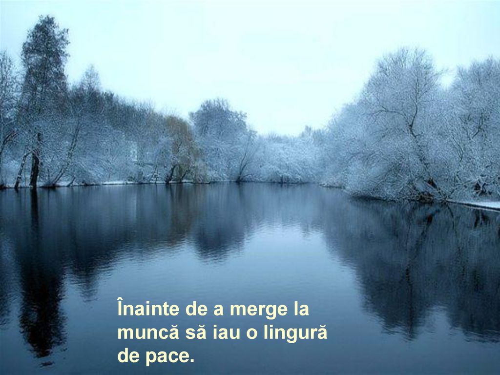 Înainte de a merge la muncă să iau o lingură de pace.