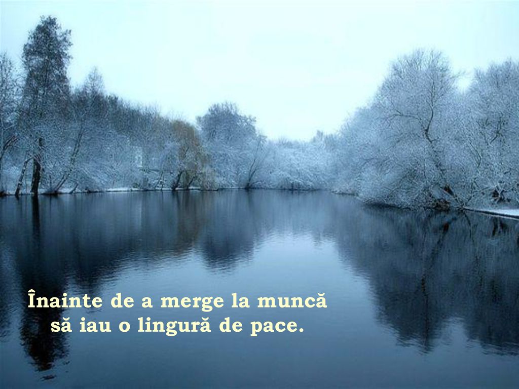 Înainte de a merge la muncă să iau o lingură de pace.