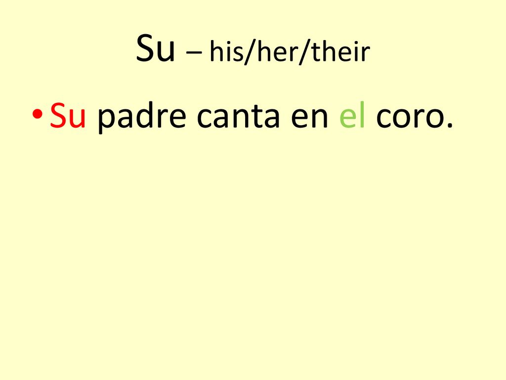 Su – his/her/their Su padre canta en el coro.