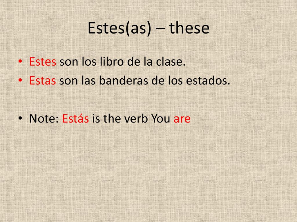Estes(as) – these Estes son los libro de la clase.