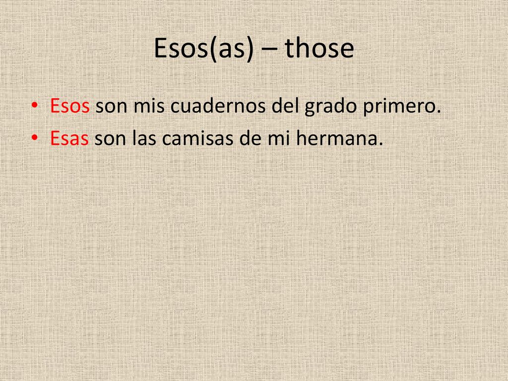 Esos(as) – those Esos son mis cuadernos del grado primero.