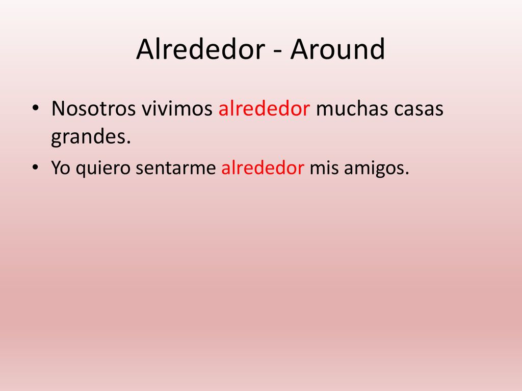 Alrededor - Around Nosotros vivimos alrededor muchas casas grandes.