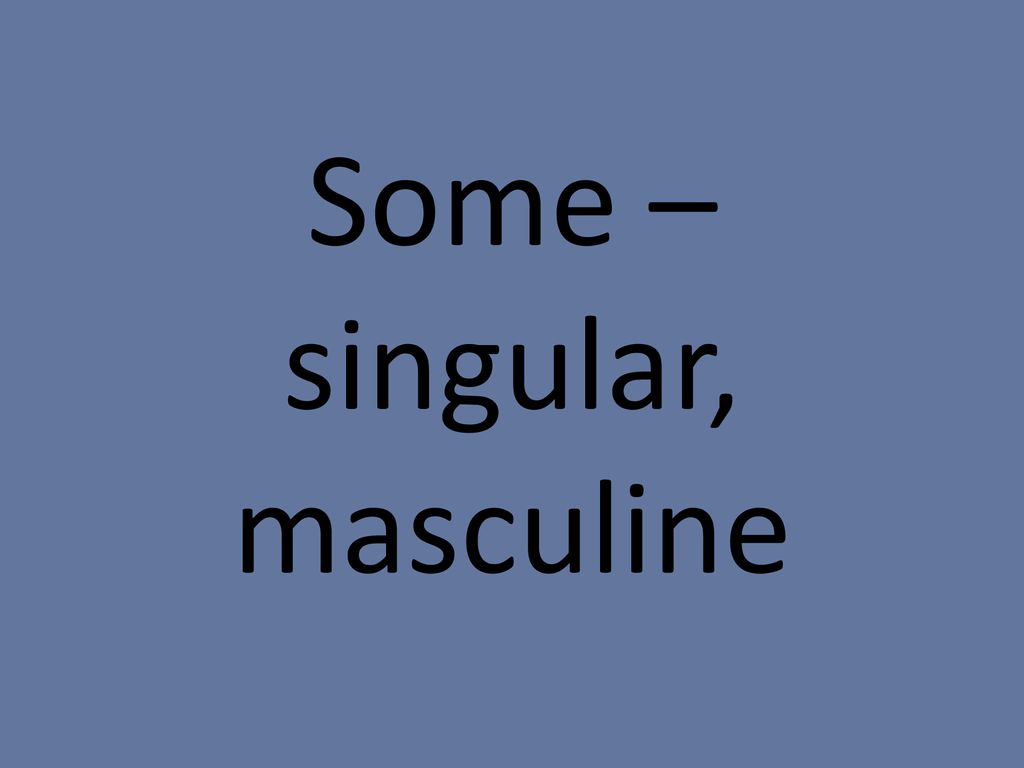 Some – singular, masculine