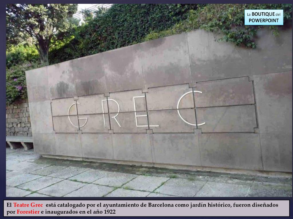 El Teatre Grec está catalogado por el ayuntamiento de Barcelona como jardín histórico, fueron diseñados por Forestier e inaugurados en el año 1922