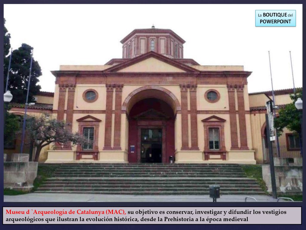 Museu d `Arqueología de Catalunya (MAC), su objetivo es conservar, investigar y difundir los vestigios arqueológicos que ilustran la evolución histórica, desde la Prehistoria a la época medieval