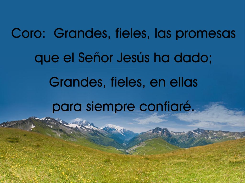Coro: Grandes, fieles, las promesas que el Señor Jesús ha dado;