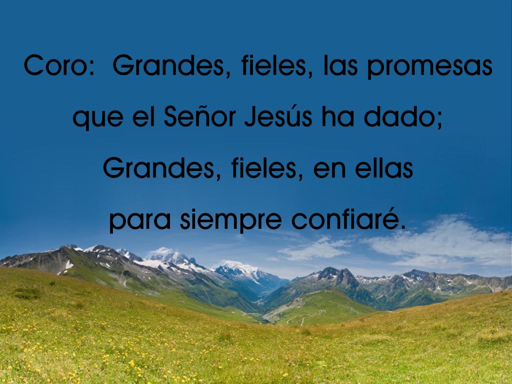 Coro: Grandes, fieles, las promesas que el Señor Jesús ha dado;